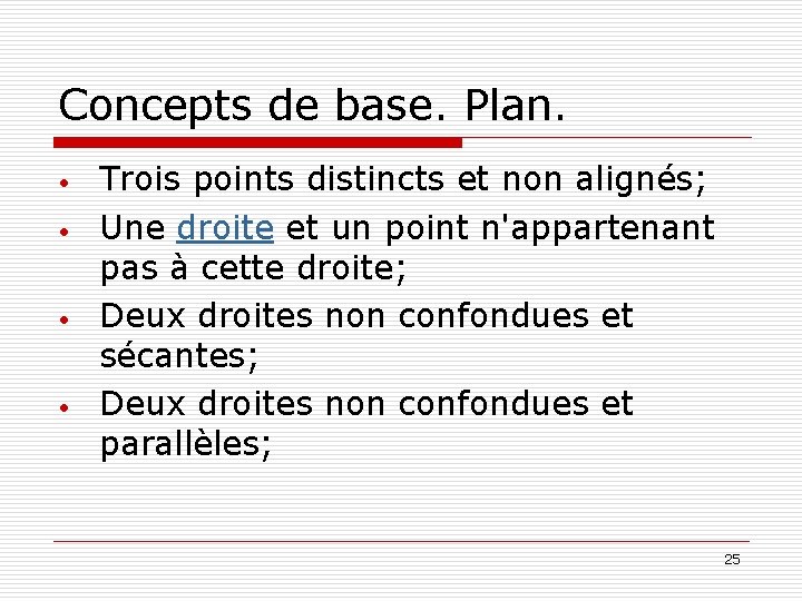 Concepts de base. Plan. • • Trois points distincts et non alignés; Une droite