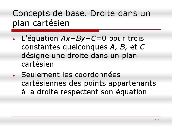 Concepts de base. Droite dans un plan cartésien • • L’équation Ax+By+C=0 pour trois