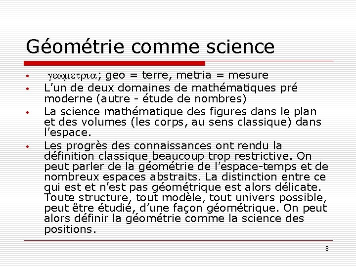 Géométrie comme science • • gewmetria; geo = terre, metria = mesure L’un de