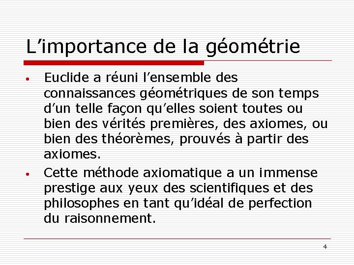 L’importance de la géométrie • • Euclide a réuni l’ensemble des connaissances géométriques de