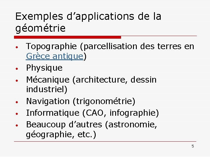 Exemples d’applications de la géométrie • • • Topographie (parcellisation des terres en Grèce