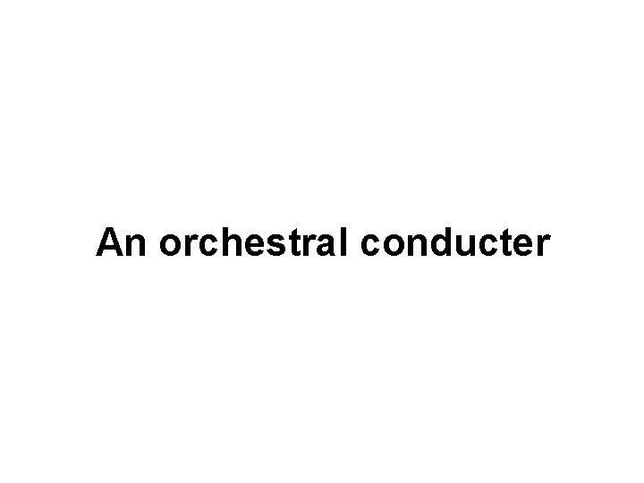 An orchestral conducter 