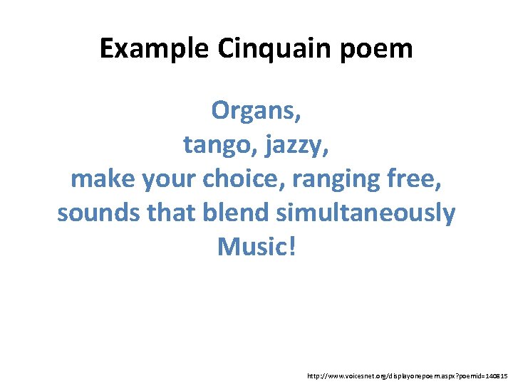 Example Cinquain poem Organs, tango, jazzy, make your choice, ranging free, sounds that blend