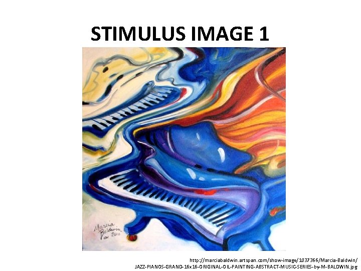 STIMULUS IMAGE 1 http: //marciabaldwin. artspan. com/show-image/1037366/Marcia-Baldwin/ JAZZ-PIANOS-GRAND-16 x 16 -ORIGINAL-OIL-PAINTING-ABSTRACT-MUSIC-SERIES-by-M-BALDWIN. jpg 