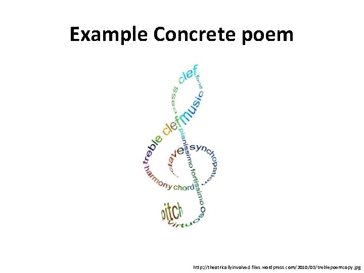 Example Concrete poem http: //theatricallyinvolved. files. wordpress. com/2010/03/treblepoemcopy. jpg 