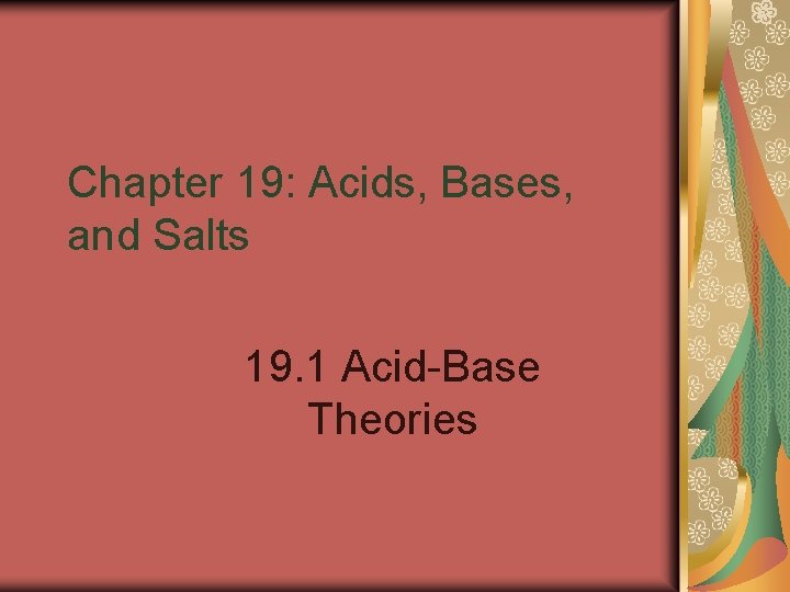 Chapter 19: Acids, Bases, and Salts 19. 1 Acid-Base Theories 