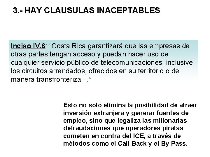 3. - HAY CLAUSULAS INACEPTABLES Inciso IV. 6: “Costa Rica garantizará que las empresas