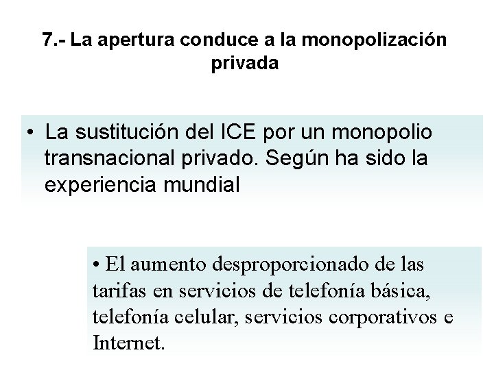7. - La apertura conduce a la monopolización privada • La sustitución del ICE