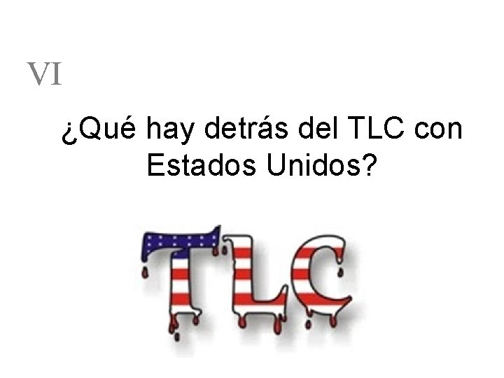 VI ¿Qué hay detrás del TLC con Estados Unidos? 