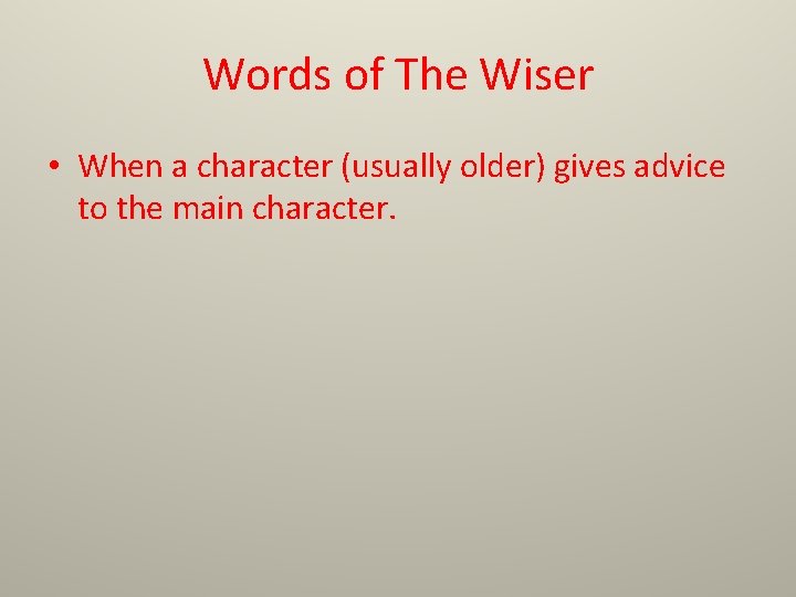 Words of The Wiser • When a character (usually older) gives advice to the