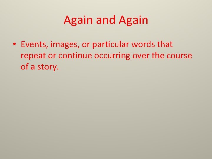 Again and Again • Events, images, or particular words that repeat or continue occurring