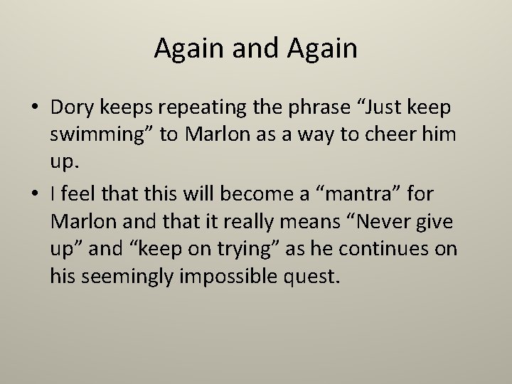 Again and Again • Dory keeps repeating the phrase “Just keep swimming” to Marlon