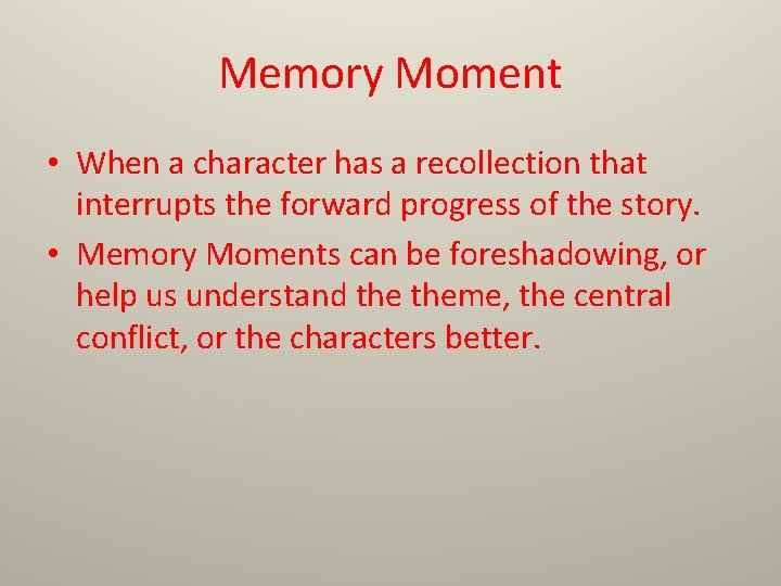 Memory Moment • When a character has a recollection that interrupts the forward progress