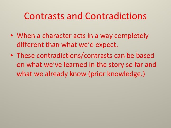 Contrasts and Contradictions • When a character acts in a way completely different than