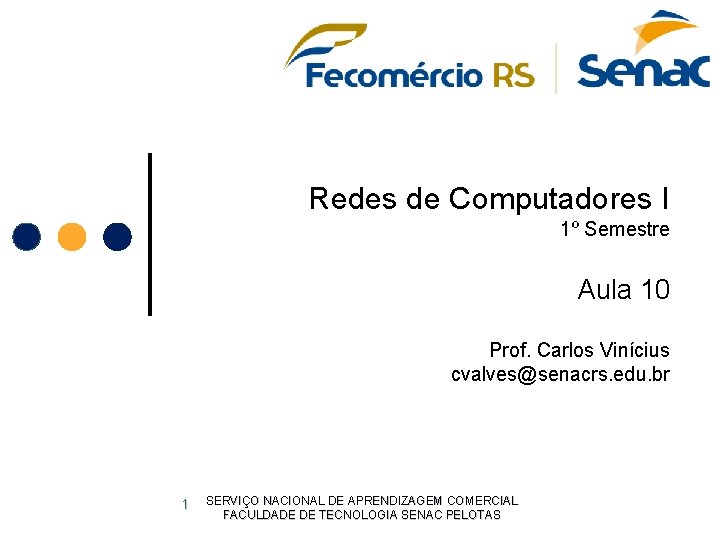 Redes de Computadores I 1º Semestre Aula 10 Prof. Carlos Vinícius cvalves@senacrs. edu. br