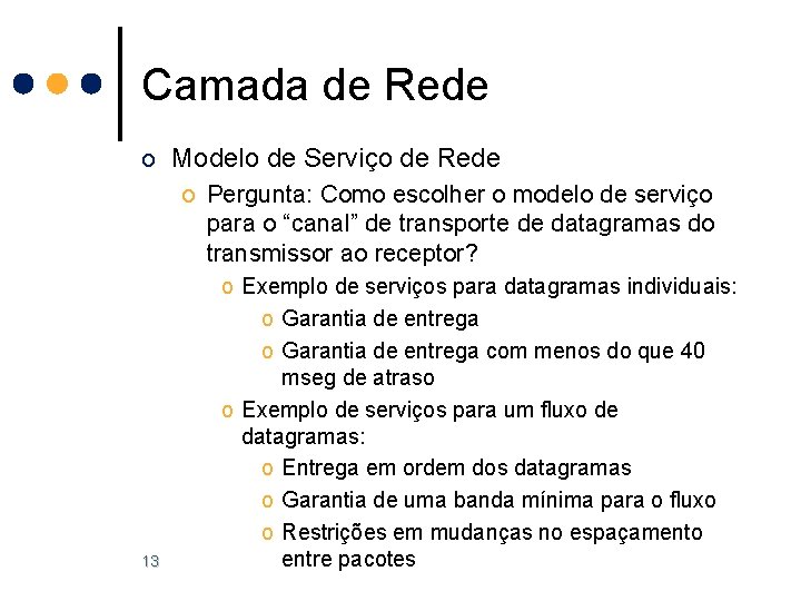 Camada de Rede o Modelo de Serviço de Rede o Pergunta: Como escolher o