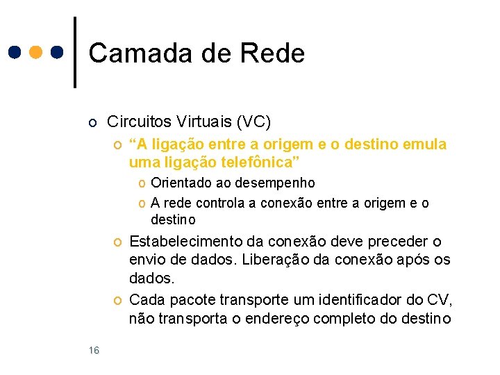 Camada de Rede o Circuitos Virtuais (VC) o “A ligação entre a origem e