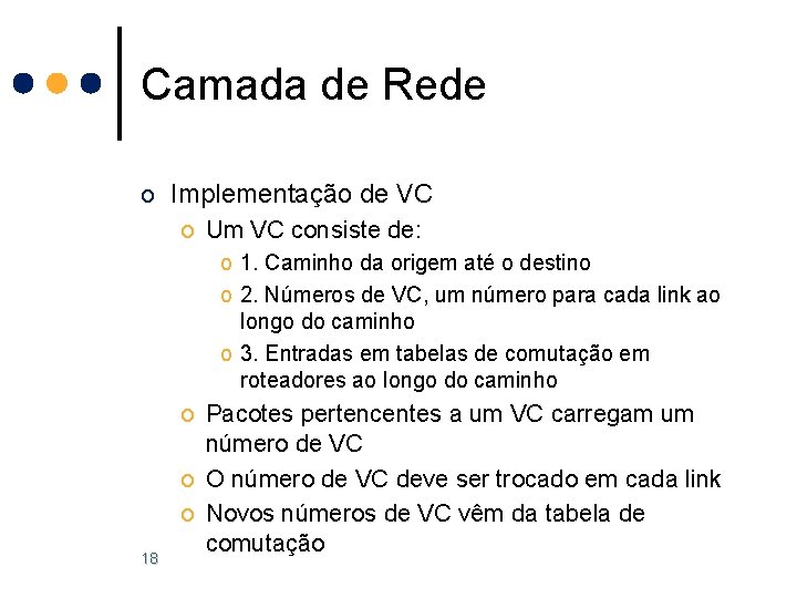 Camada de Rede o Implementação de VC o Um VC consiste de: o 1. Camada de Rede o Implementação de VC o Um VC consiste de: o 1.
