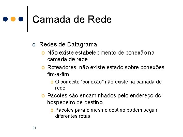 Camada de Rede o Redes de Datagrama o Não existe estabelecimento de conexão na