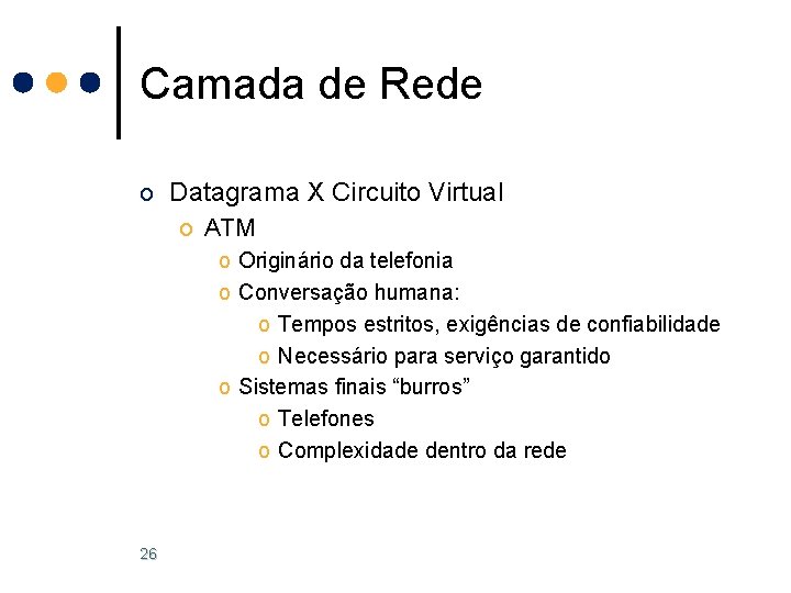 Camada de Rede o Datagrama X Circuito Virtual o ATM o Originário da telefonia