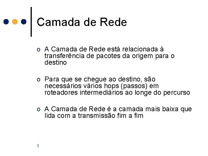 Camada de Rede o A Camada de Rede está relacionada à transferência de pacotes