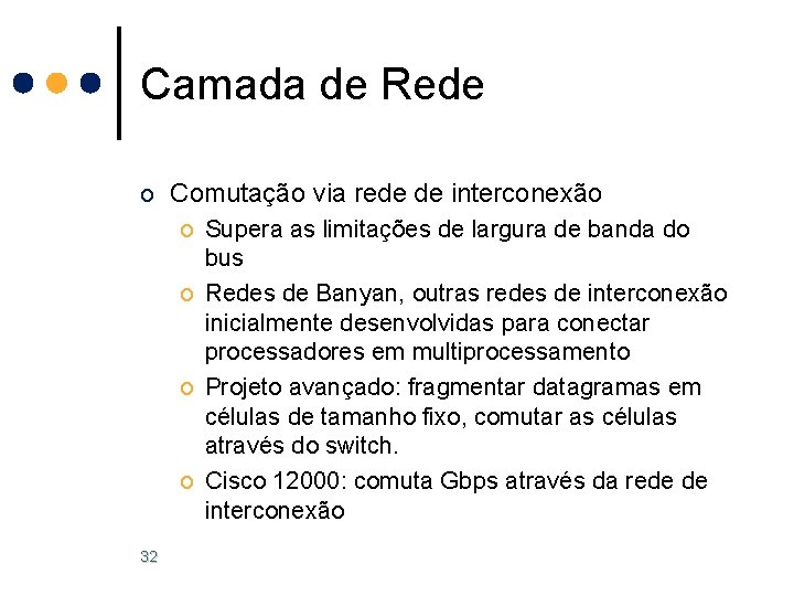 Camada de Rede o Comutação via rede de interconexão o Supera as limitações de