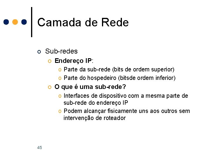 Camada de Rede o Sub-redes o Endereço IP: o Parte da sub-rede (bits de