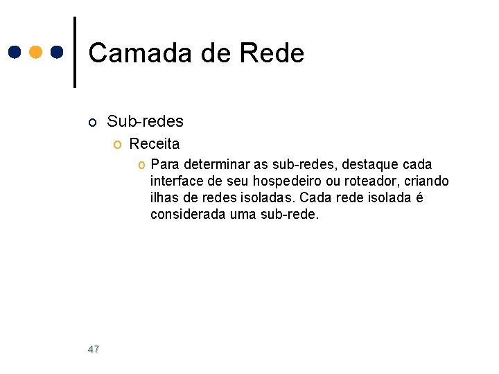 Camada de Rede o Sub-redes o Receita o Para determinar as sub-redes, destaque cada