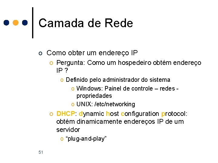 Camada de Rede o Como obter um endereço IP o Pergunta: Como um hospedeiro