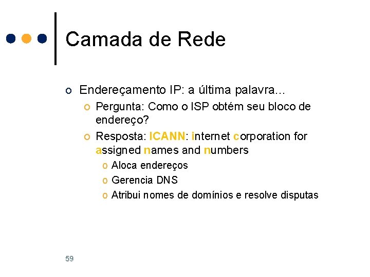 Camada de Rede o Endereçamento IP: a última palavra. . . o Pergunta: Como