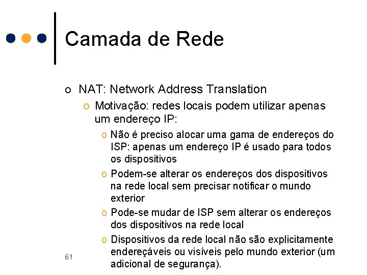 Camada de Rede o NAT: Network Address Translation o Motivação: redes locais podem utilizar