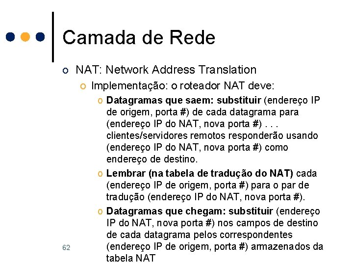 Camada de Rede o NAT: Network Address Translation o Implementação: o roteador NAT deve: