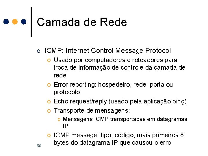 Camada de Rede o ICMP: Internet Control Message Protocol o Usado por computadores e Camada de Rede o ICMP: Internet Control Message Protocol o Usado por computadores e