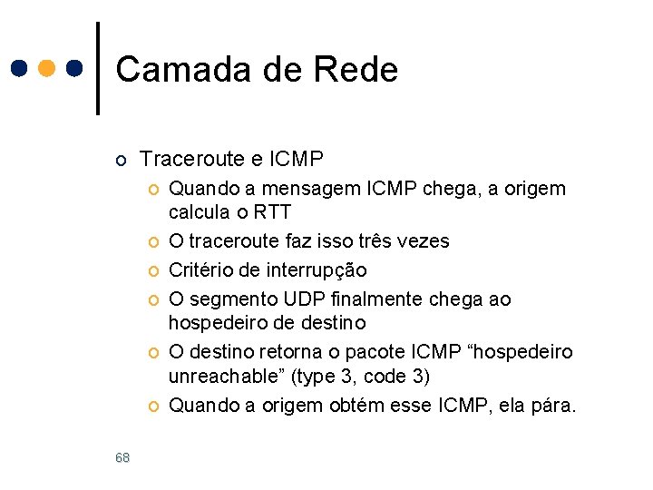 Camada de Rede o Traceroute e ICMP o Quando a mensagem ICMP chega, a Camada de Rede o Traceroute e ICMP o Quando a mensagem ICMP chega, a