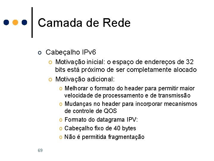 Camada de Rede o Cabeçalho IPv 6 o Motivação inicial: o espaço de endereços