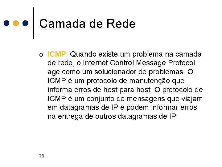 Camada de Rede o ICMP: Quando existe um problema na camada de rede, o