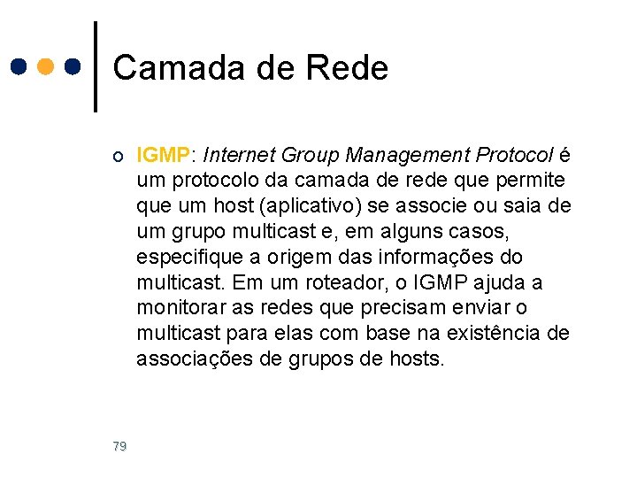 Camada de Rede o IGMP: Internet Group Management Protocol é um protocolo da camada