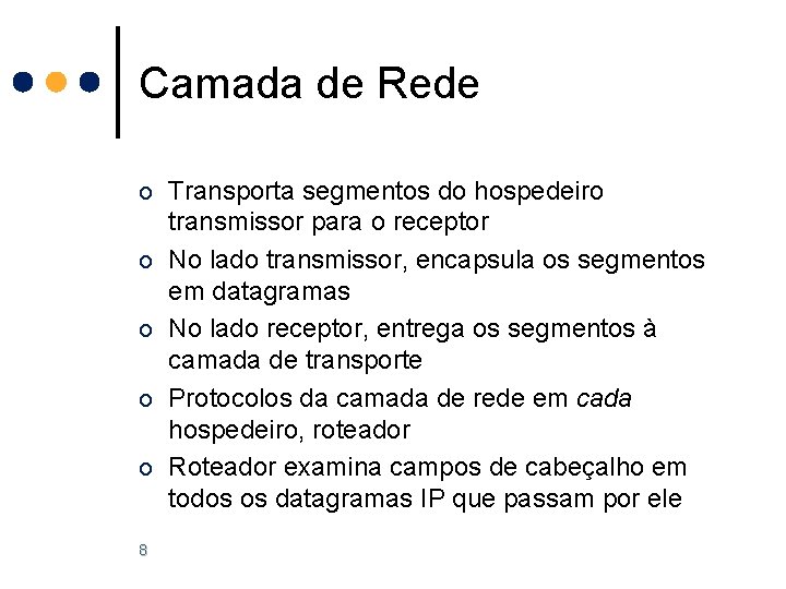 Camada de Rede o Transporta segmentos do hospedeiro o o 8 transmissor para o