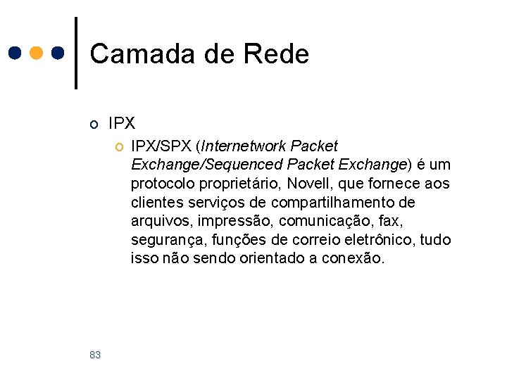 Camada de Rede o IPX/SPX (Internetwork Packet Exchange/Sequenced Packet Exchange) é um protocolo proprietário, Camada de Rede o IPX/SPX (Internetwork Packet Exchange/Sequenced Packet Exchange) é um protocolo proprietário,