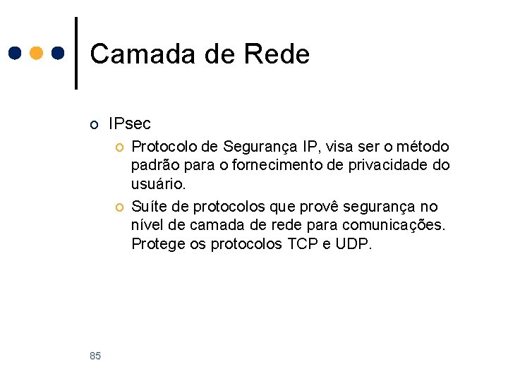 Camada de Rede o IPsec o Protocolo de Segurança IP, visa ser o método Camada de Rede o IPsec o Protocolo de Segurança IP, visa ser o método