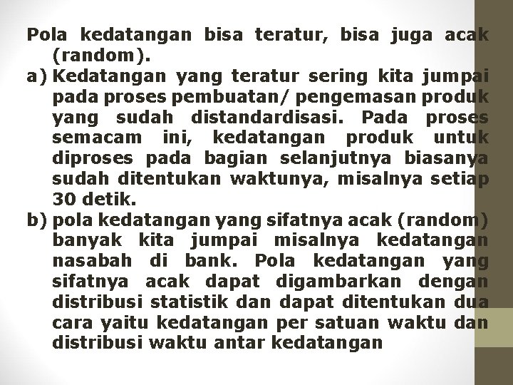 Pola kedatangan bisa teratur, bisa juga acak (random). a) Kedatangan yang teratur sering kita