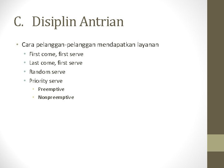 C. Disiplin Antrian • Cara pelanggan-pelanggan mendapatkan layanan • • First come, first serve