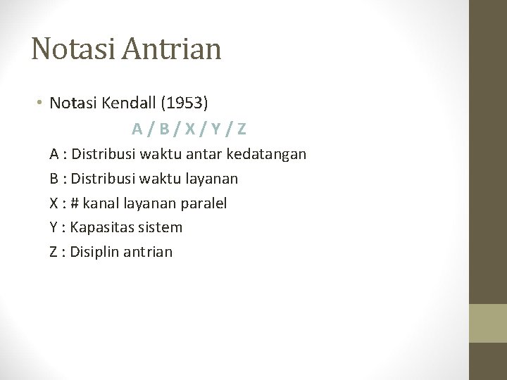 Notasi Antrian • Notasi Kendall (1953) A/B/X/Y/Z A : Distribusi waktu antar kedatangan B