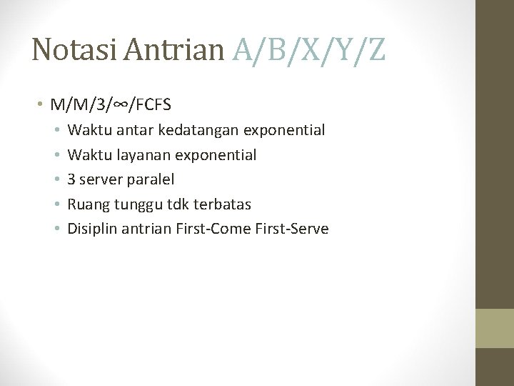 Notasi Antrian A/B/X/Y/Z • M/M/3/∞/FCFS • • • Waktu antar kedatangan exponential Waktu layanan