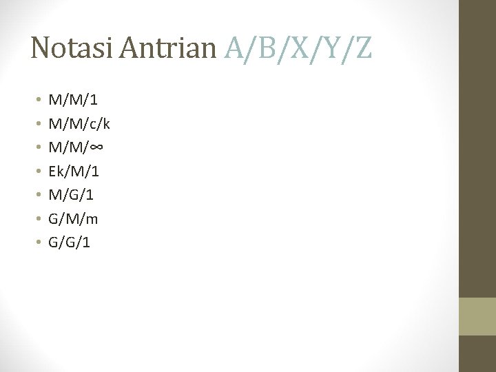 Notasi Antrian A/B/X/Y/Z • • M/M/1 M/M/c/k M/M/∞ Ek/M/1 M/G/1 G/M/m G/G/1 