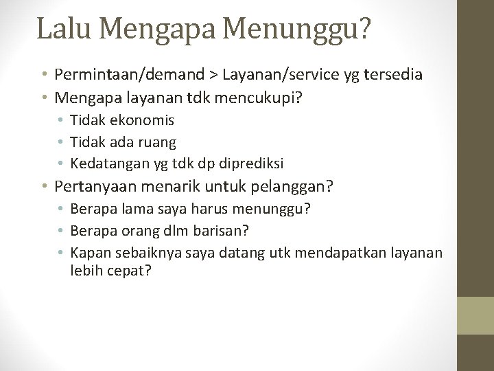 Lalu Mengapa Menunggu? • Permintaan/demand > Layanan/service yg tersedia • Mengapa layanan tdk mencukupi?