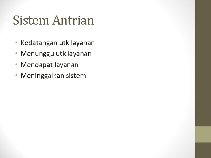 Sistem Antrian • • Kedatangan utk layanan Menunggu utk layanan Mendapat layanan Meninggalkan sistem