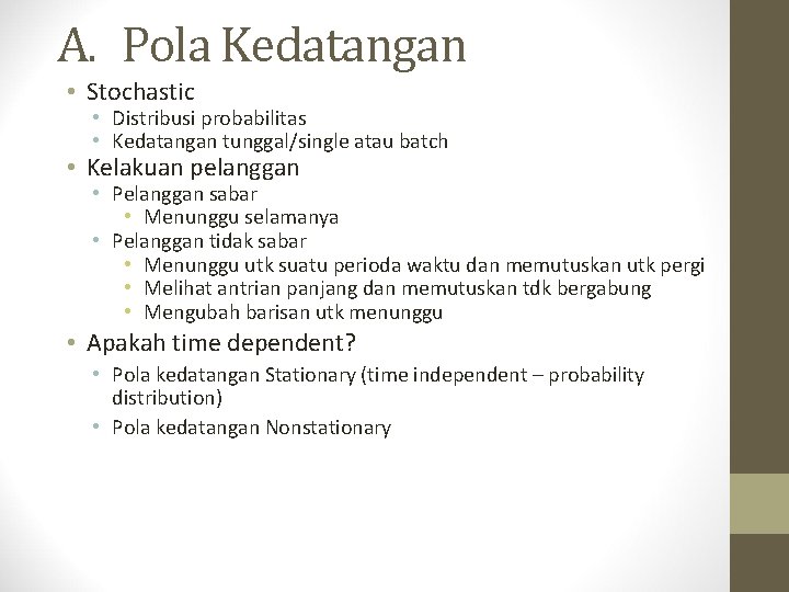 A. Pola Kedatangan • Stochastic • Distribusi probabilitas • Kedatangan tunggal/single atau batch •