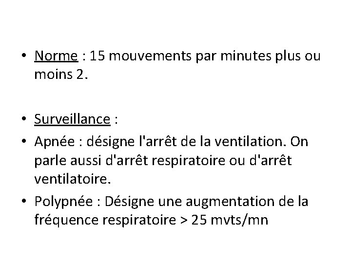  • Norme : 15 mouvements par minutes plus ou moins 2. • Surveillance