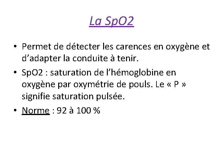 La Sp. O 2 • Permet de détecter les carences en oxygène et d’adapter